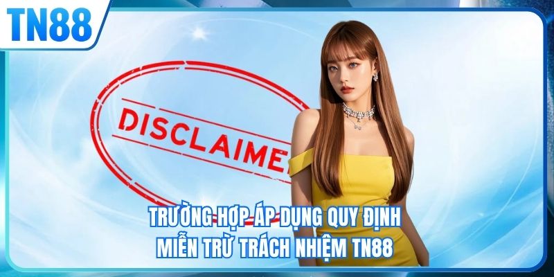 Trường hợp áp dụng quy định miễn trừ trách nhiệm TN88