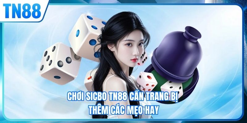 Chơi sicbo TN88 cần trang bị thêm các mẹo hay