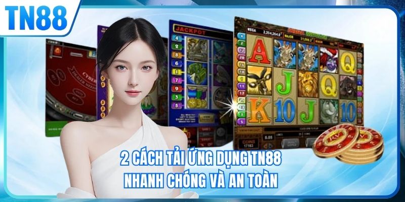2 cách tải ứng dụng TN88 nhanh chóng và an toàn